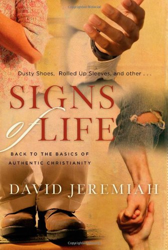 Signs of Life: Back to the Basics of Authentic Christianity by Dr. David Jeremiah