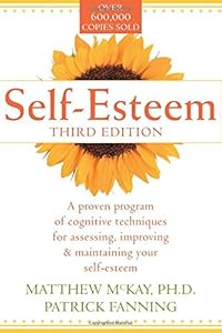 Self-Esteem: A Proven Program of Cognitive Techniques for Assessing, Improving, and Maintaining Your Self-Esteem