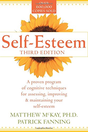 Self-Esteem: A Proven Program of Cognitive Techniques for Assessing, Improving, and Maintaining Your Self-Esteem by Matthew McKay