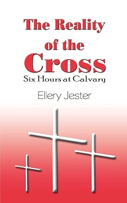 The Reality of the Cross: Six Hours at Calvary
