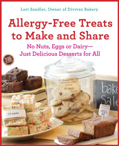 Allergy-Free Treats to Make and Share: No Nuts, Eggs, or Dairy---Just Delicious Desserts for All by Lori Sandler