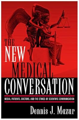The New Medical Conversation: Media, Patients, Doctors, and the Ethics of Scientific Communication