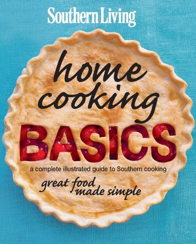 Southern Living Home Cooking Basics: A complete illustrated guide to Southern cooking by Editors of Southern Living Magazine