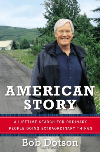 American Story: A Lifetime Search for Ordinary People Doing Extraordinary Things by Bob Dotson