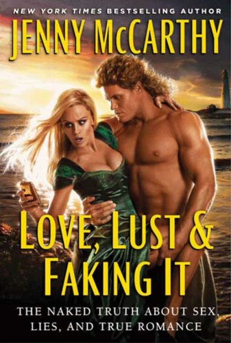 Love, Lust & Faking It: The Naked Truth About Sex, Lies, and True Romance by Jenna McCarthy