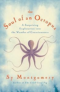 The Soul of an Octopus: A Surprising Exploration into the Wonder of Consciousness