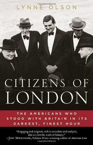 Citizens of London: The Americans Who Stood with Britain in Its Darkest, Finest Hour by Lynne Olson