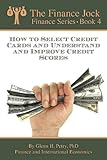 How to Select Credit Cards & Understand & Improve Credit Scores (The Finance Jock - Finance Series)