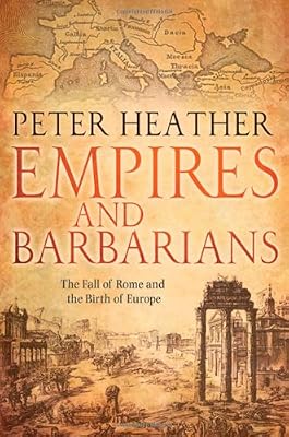 Empires and Barbarians: The Fall of Rome and the Birth of Europe