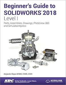 Beginner's Guide to SOLIDWORKS 2018 - Level I by Alejandro Reyes