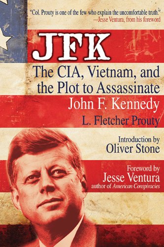 JFK: The CIA, Vietnam, and the Plot to Assassinate John F. Kennedy by L. Fletcher Prouty