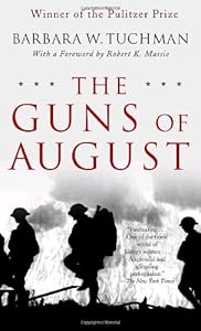 The Guns of August: The Pulitzer Prize-Winning Classic About the Outbreak of World War I by Barbara W. Tuchman  ,