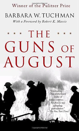 The Guns of August: The Pulitzer Prize-Winning Classic About the Outbreak of World War I by Barbara W. Tuchman  ,