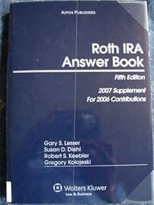 Roth IRA Answer Book - Fifth Edition - 2007 Supplement for 2006 Contributions