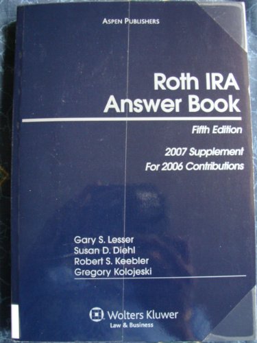 Roth IRA Answer Book - Fifth Edition - 2007 Supplement for 2006 Contributions by unknown author