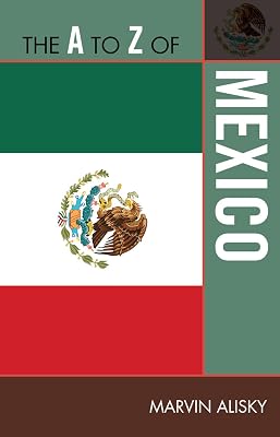 The A to Z of Mexico (The A to Z Guide Series, 242) (Volume 242)