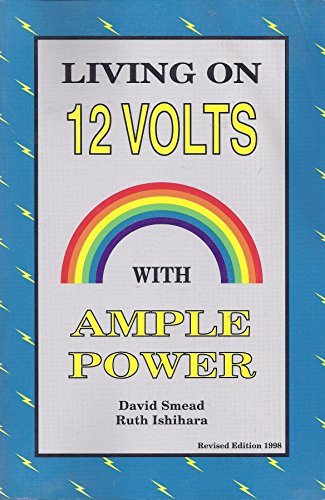 Living on 12 Volts With Ample Power by David Smead