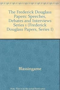 The Frederick Douglass Papers: Volume 1, Series One: Speeches, Debates, and Interviews, 1841-1846