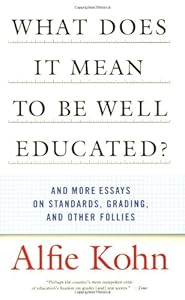 What Does it Mean to Be Well Educated? And Other Essays on Standards, Grading, and Other Follies