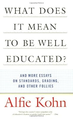 What Does it Mean to Be Well Educated? And Other Essays on Standards, Grading, and Other Follies