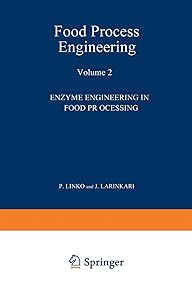 Food Process Engineering: Volume 2: Enzyme Engineering in Food Processing by P. Linko