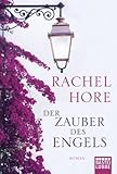 Der Zauber des Engels: Roman - Rachel Hore