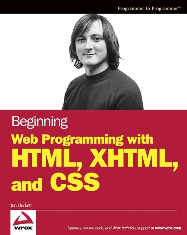 Beginning Web Programming with HTML, XHTML, and CSS by Jon Duckett
