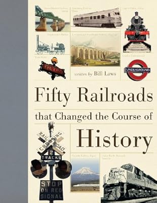 Fifty Railroads that Changed the Course of History