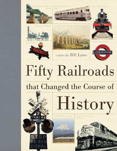 Fifty Railroads that Changed the Course of History by Bill Laws