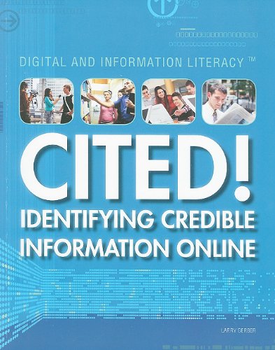 Cited!: Identifying Credible Information Online (Digital and Information Literacy) by Larry Gerber