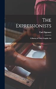 The Expressionists; a Survey of Their Graphic Art by Carl 1891-1975 Zigrosser