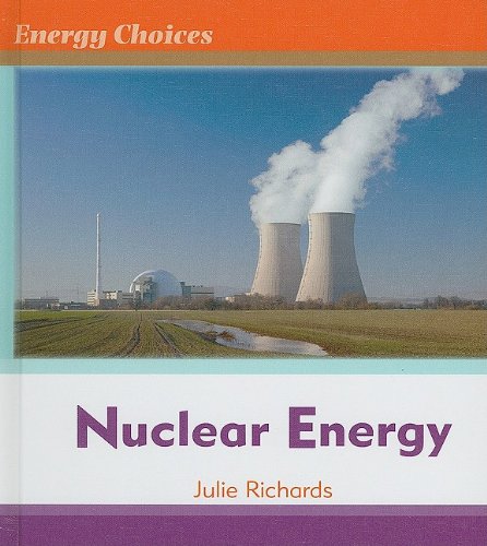 Nuclear Energy (Energy Choices) by Julie Richards