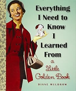 Everything I Need To Know I Learned From a Little Golden Book
