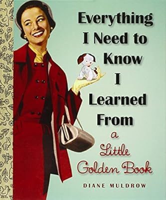 Everything I Need To Know I Learned From a Little Golden Book