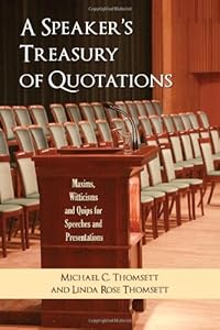 Speaker's Treasury of Quotations: Thoughts, Maxims, Witticisms and Quips for Speeches and Presentations