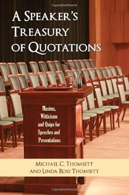 Speaker's Treasury of Quotations: Thoughts, Maxims, Witticisms and Quips for Speeches and Presentations