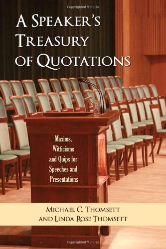 Speaker's Treasury of Quotations: Thoughts, Maxims, Witticisms and Quips for Speeches and Presentations by Michael C Thomsett