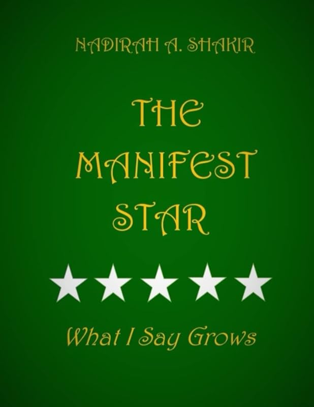 The Manifest STAR: What I Say Grows by Nadirah Aqueelah Shakir