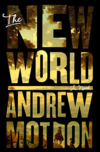 The New World: A Novel by Andrew Motion