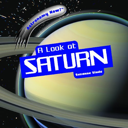 A Look at Saturn (Astronomy Now!) by Suzanne Slade
