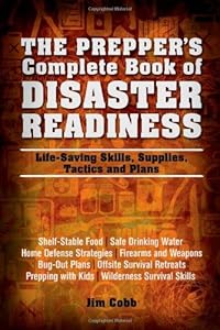 The Prepper's Complete Book of Disaster Readiness: Life-Saving Skills, Supplies, Tactics and Plans