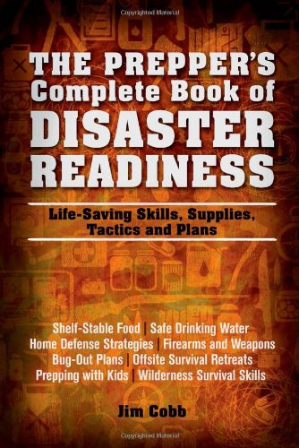 The Prepper's Complete Book of Disaster Readiness: Life-Saving Skills, Supplies, Tactics and Plans by Jim Cobb