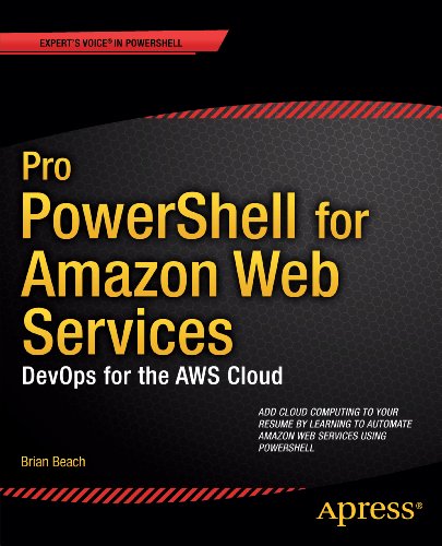 Pro PowerShell for Amazon Web Services: DevOps for the AWS Cloud by Brian Beach