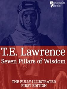 Seven Pillars of Wisdom: A Beautifully Reproduced World Classic - Special Edition Including Every Illustration by T. E. Lawrence