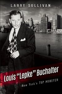 Louis "Lepke" Buchalter: The Mobster Who Created Murder, Inc.