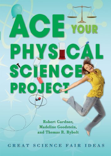 Ace Your Physical Science Project: Great Science Fair Ideas by Robert Gardner