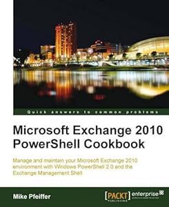 Microsoft Exchange 2010 PowerShell Cookbook by Mike Pfeiffer