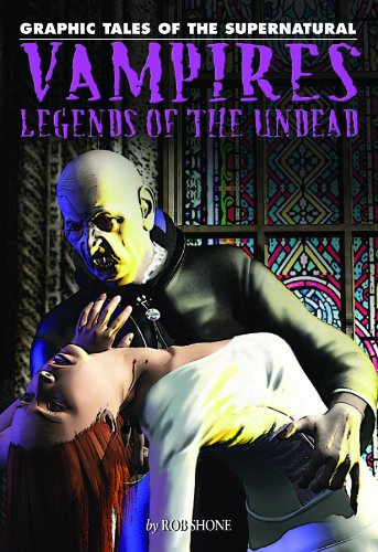 Vampires: Legends of the Undead (Graphic Tales of the Supernatural) by Rob Shone
