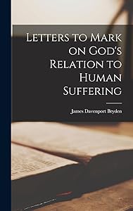 Letters to Mark on God's Relation to Human Suffering by James Davenport 1900- Bryden