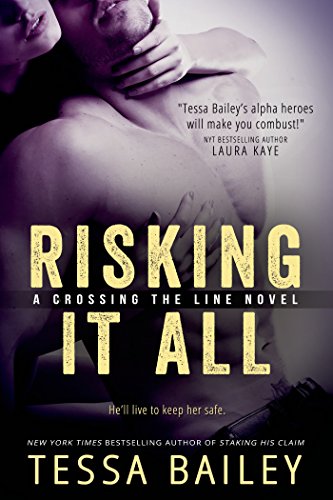 Risking it All (Crossing the Line series Book 1) by Tessa Bailey